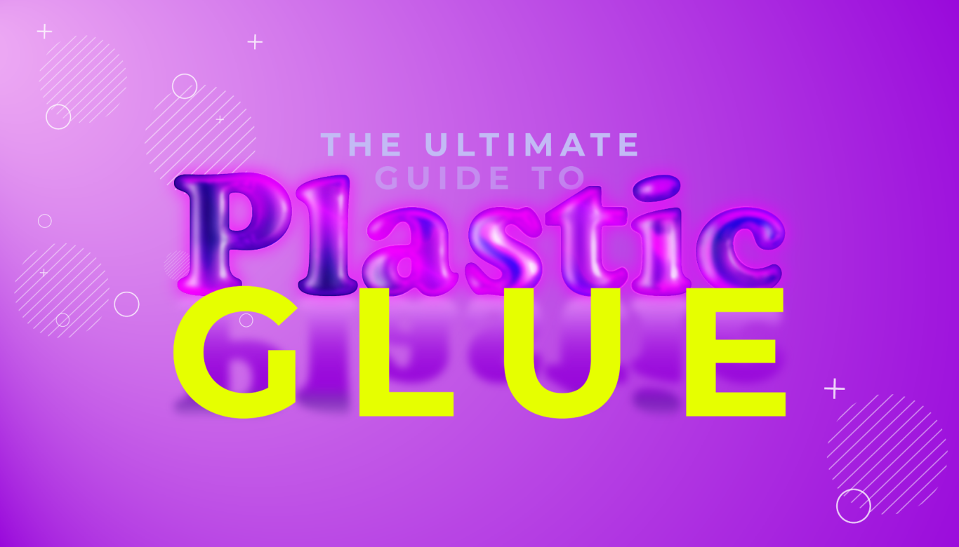 Plastic Glue the Ultimate Guide